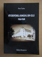 Petre Turlea - Studentimea romana din Cluj, 1944-1946