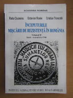 Radu Ciuceanu - Inceputurile miscarii de rezistenta in Romania (volumul 2)