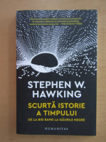 Anticariat: Stephen W. Hawking - Scurta istorie a timpului