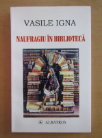 Vasile Igna - Naufragiu in biblioteca