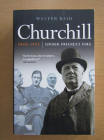 Walter Reid - Churchill Under Friendly Fire
