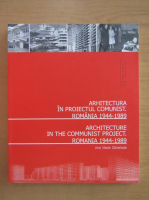 Ana Maria Zahariade - Arhitectura in proiectul comunist. Romania 1944-1989