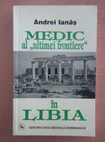 Andrei Ianas - Medic al ultimei frontiere in Libia