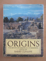 Barry Cunliffe - Origins. The roots of european civilisation