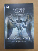Cassandra Clare - Shadowhunters. Il Codice