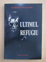 Dumitru Nicolcioiu - Ultimul refugiu