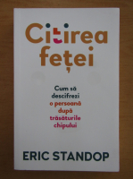 Eric Standop - Citirea fetei. Cum sa descifrezi o persoana dupa trasaturile chipului