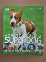 Gwen Bailey - How to train a superdog