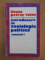 Ileana Petras-Voicu - Introducere in sociologia politica (volumul 1)