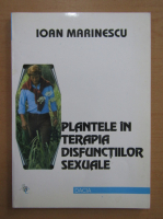Anticariat: Ioan Marinescu - Plantele in terapia disfunctiilor sexuale
