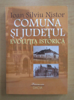 Ioan Silviu Nistor - Comuna si judetul. Evolutia istorica