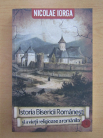 Anticariat: Nicolae Iorga - Istoria Bisericii Romanesti (volumul 1)