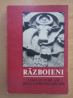 Razboieni. Cinci sute de ani de la campania din 1476