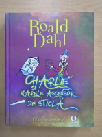 Roald Dahl - Charlie si marele ascensor de sticla
