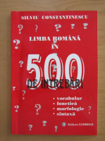 Silviu Constantinescu - Limba romana in 500 de intrebari
