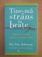 Anticariat: Sue Johnson - Tine-ma strans in brate