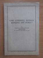 Vasile Christescu - Cine conduce scoala romana din Roma?