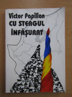 Anticariat: Victor Papilian - Cu steagul infasurat