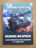 Adrian Scrieciu - Razboiul din aprilie