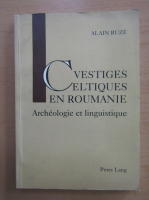 Alain Ruze - Vestiges Celtiques en Roumanie