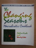 Aveline Kushi - The Changing Seasons. Macrobiotic Cookbook