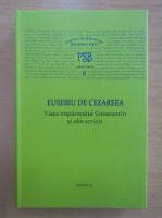 Eusebiu de Cezareea - PSB 8. Viata imparatului Constantin si alte scrieri