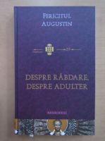 Fericitul Augustin - Despre rabdare. Despre adulter