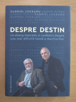 Gabriel Liiceanu, Andrei Plesu - Despre destin