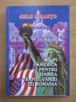 Anticariat: Gelu Neamtu - In America pentru unirea Transilvaniei cu Romania