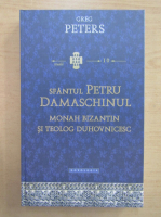 Greg Peters - Sfantul Petru Damaschinul, monah bizantin si teolog duhovnicesc