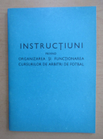 Instructiuni privind organizarea si functionarea cursurilor de arbitri de fotbal