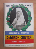 Ion Rusu Abrudeanu - Patriarhul Romaniei Dr. Miron Cristea Inalt Regent (volumul 1)