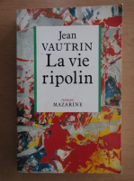 Jean Vautrin - La vie ripolin