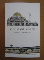 Jonathan Harris - Constantinopol. Capitala Bizantului