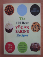 Kris Holechek - The 100 Best Vegan Baking Recipes