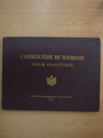 L'agriculture en Roumanie. Album statistique