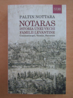 Paltin Nottara - Notaras. Istoria unei vechi familii levantine