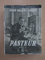 Rene Vallery Radot - Pasteur (volumul 1)