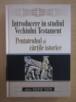 Silviu Tatu - Introducere in studiul Vechiului Testament. Pentateuhul si cartile istorice