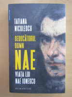 Tatiana Niculescu - Seducatorul domn Nae. Viata lui Nae Ionescu