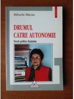 Mihaela Miroiu - Drumul catre autonomie. Teorii politice feministe