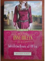 Anticariat: Brandy Purdy - Anne Boleyn. Iubirile lui Henric al VIII-lea
