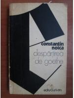 Anticariat: Constantin Noica - Despartirea de Goethe