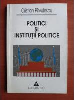 Anticariat: Cristian Pirvulescu - Politici si institutii politice