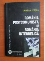 Cristian Preda - Romania postcomunista si Romania interbelica