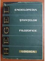 G. W. F. Hegel - Enciclopedia stiintelor filozofice. Logica