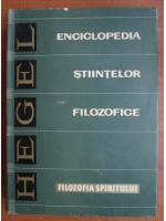 G. W. F. Hegel - Enciclopedica stiintelor filozofice. Filozofia spiritului