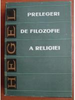 G. W. F. Hegel - Prelegeri de filozofie a religiei