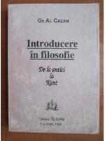 Gh. Al. Cazan - Introducere in filosofie. De la antici la Kant