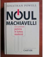Anticariat: Jonathan Powell - Noul Machiavelli. Cum se gestioneaza puterea in lumea moderna